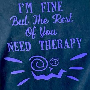 I’m fine but the rest of you need therapy